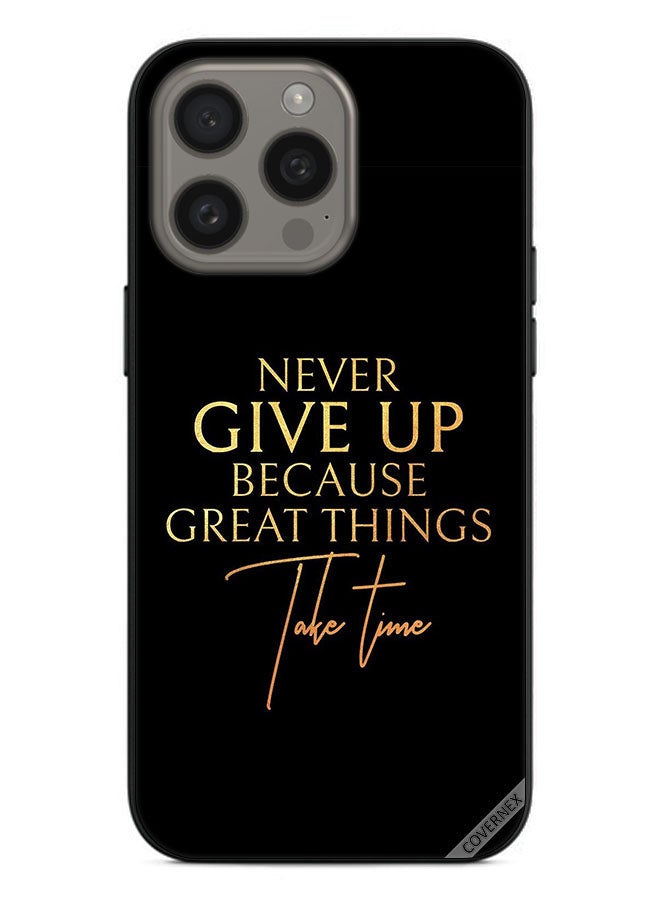 Covernex Protective Case Cover For Apple iPhone 15 Pro Max Never Give Up Because Great Things Take Time - Image 1
