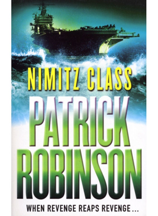 Nimitz Class : a fast, sharply-focused, engine-driven action thriller that you won't be able to stop reading... 