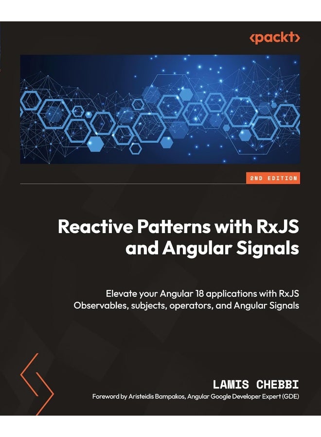 Reactive Patterns with RxJS and Angular Signals - Second Edition: Elevate your Angular 18 applications with RxJS Observables, subjects, operators, and Angular Signals