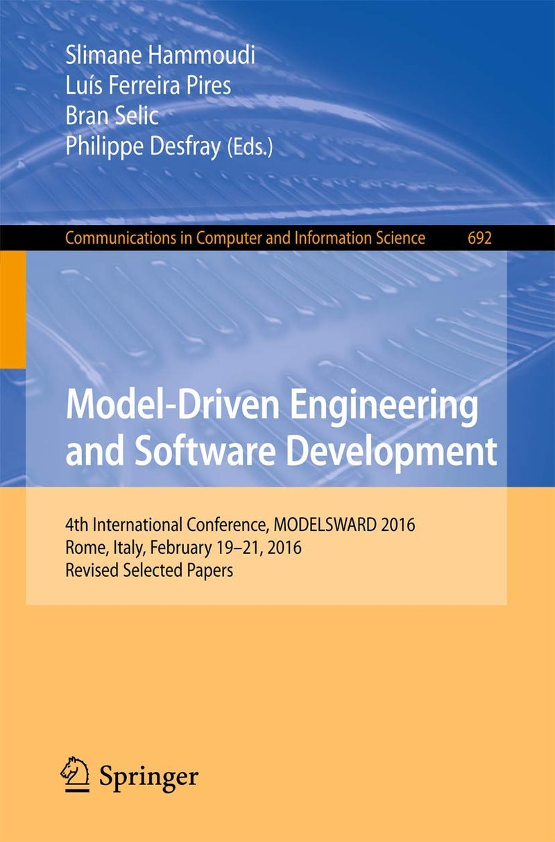 Model-Driven Engineering and Software Development: 4th International Conference, MODELSWARD 2016, Rome, Italy, February 19-21, 2016, Revised Selected Papers