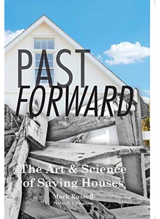 Past Forward The Art Science of Saving Houses - Hardback