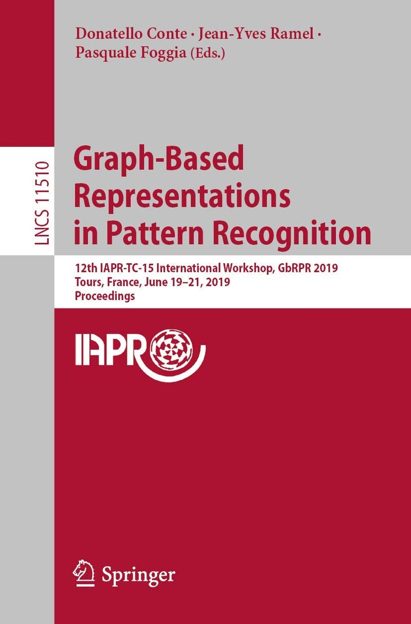 Graph-Based Representations in Pattern Recognition: 12th IAPR-TC-15 International Workshop, GbRPR 2019, Tours, France, June 19-21, 2019, Proceedings