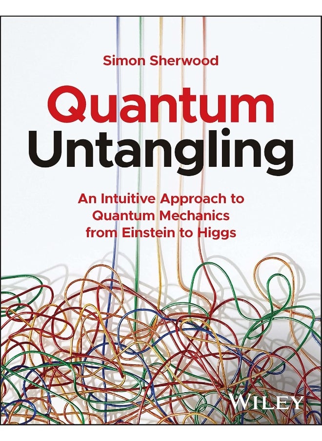 null - Quantum Untangling: An Intuitive Approach to Quantum Mechanics from Einstein to Higgs - Image 1