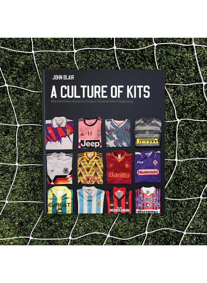 A Culture of Kits: The Definitive Guide to Classic Football Shirt Col  - Image 3