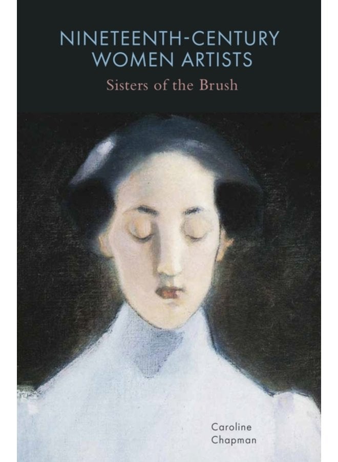 Nineteenth Century Women Artists Sisters of the Brush - Hardback