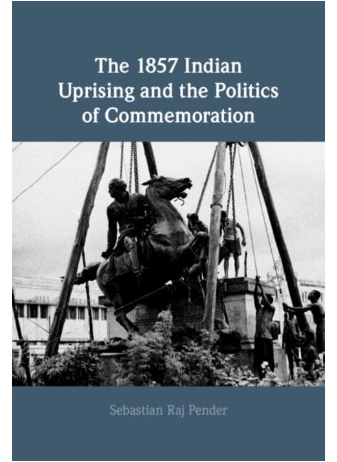 The 1857 Indian Uprising and the Politics of Commemoration 