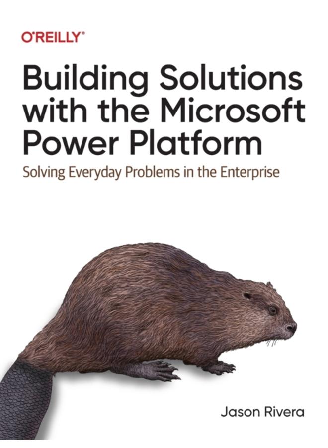 Building Solutions with the Microsoft Power Platform : Solving Everyday Problems in the Enterprise 