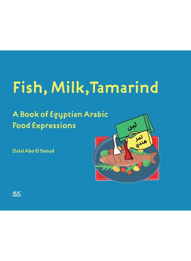 Fish Milk Tamarind A Book of Egyptian Arabic Food Expressions - Hardback