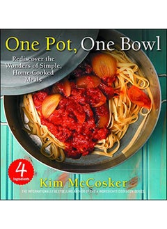 4 Ingredients One Pot, One Bowl: Rediscover The Wonders Of Simple, Home-Cooked Meals 