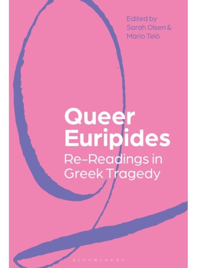 Queer Euripides : Re-Readings in Greek Tragedy 