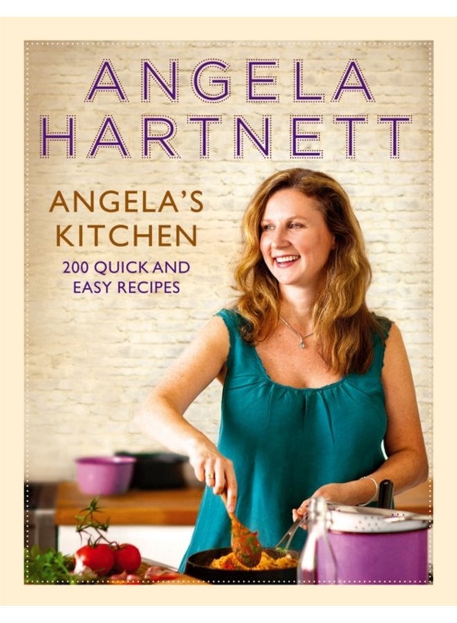 Angela s Kitchen 200 Quick and Easy Recipes - Hardback