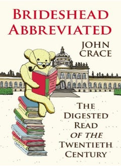 Brideshead Abbreviated The Digested Read Of The Twentieth Century by John Crace Paperback 