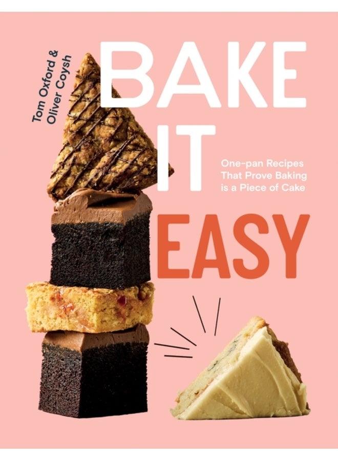 Bake It Easy : One-pan Recipes That Prove Baking is a Piece of Cake