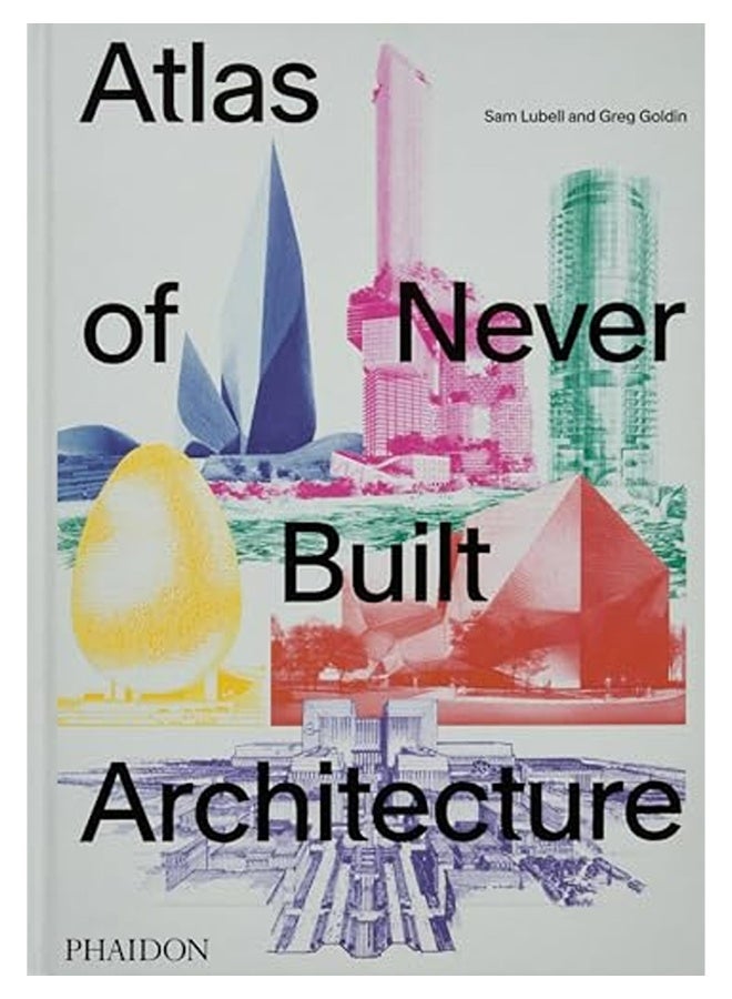 Atlas Of Never Built Architecture 