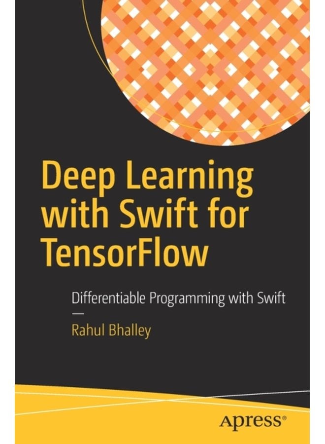 Deep Learning with Swift for TensorFlow Differentiable Programming with Swift - Paperback
