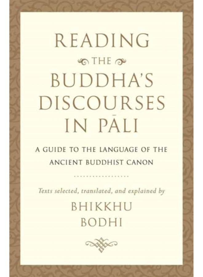 Reading the Buddha's Discourses in Pali : A Practical Guide to the Language of the Ancient Buddhist Canon 