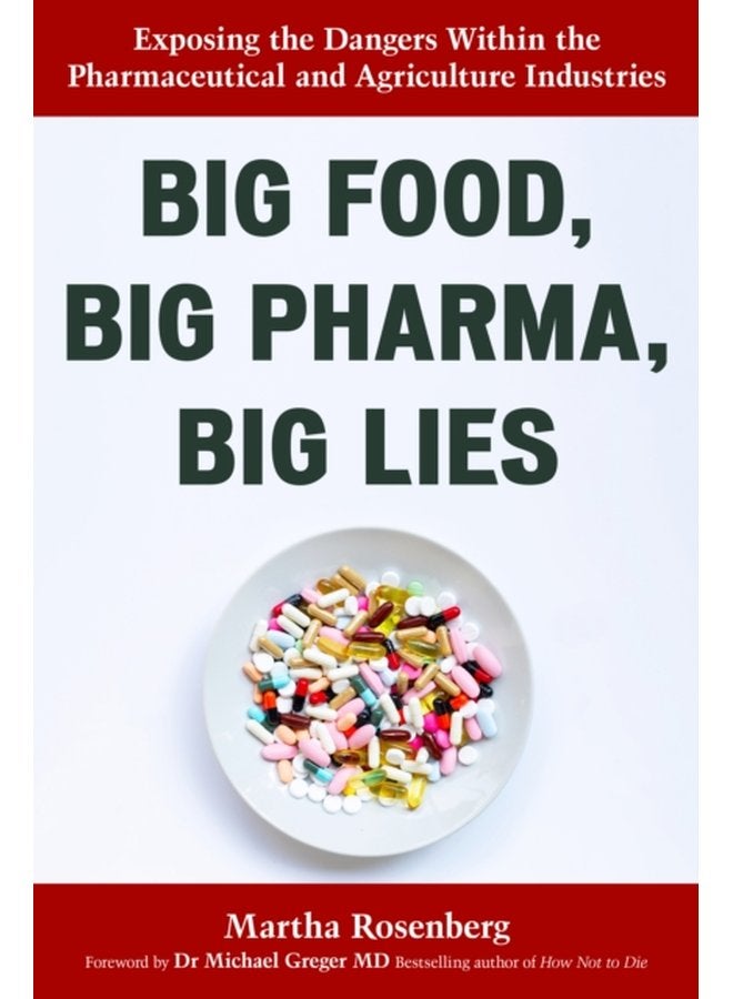 Big Food Big Pharma Big Lies Exposing the Dangers Within the Pharmaceutical and Agriculture Industries - Paperback