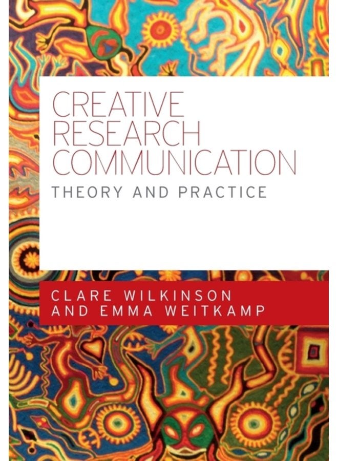 Creative Research Communication Theory and Practice - Paperback