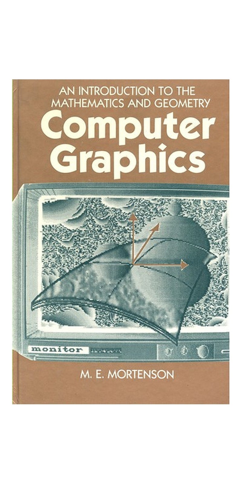 Computer graphics: an introduction to the mathematics and geometry | Authored by Michael E. Mortenson | Paperback | Published by Industrial Press