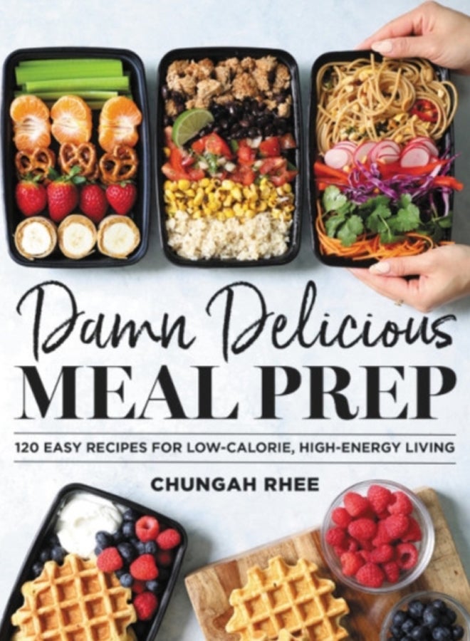Damn Delicious Meal Prep : 115 Easy Recipes for Low-Calorie, High-Energy Living