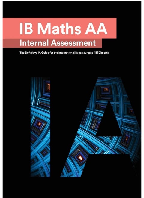 IB Math AA [Analysis and Approaches] Internal Assessment: The Definitive IA Guide for the International Baccalaureate [IB] Diploma
