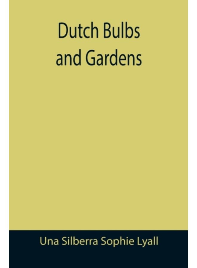 Dutch Bulbs And Gardens - Paperback 