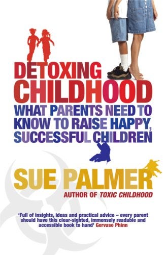 Detoxing Childhood What Parents Need To Know To Raise Happy Successful Children  - Image 1