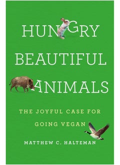 Hungry Beautiful Animals: The Joyful Case for Going Vegan 