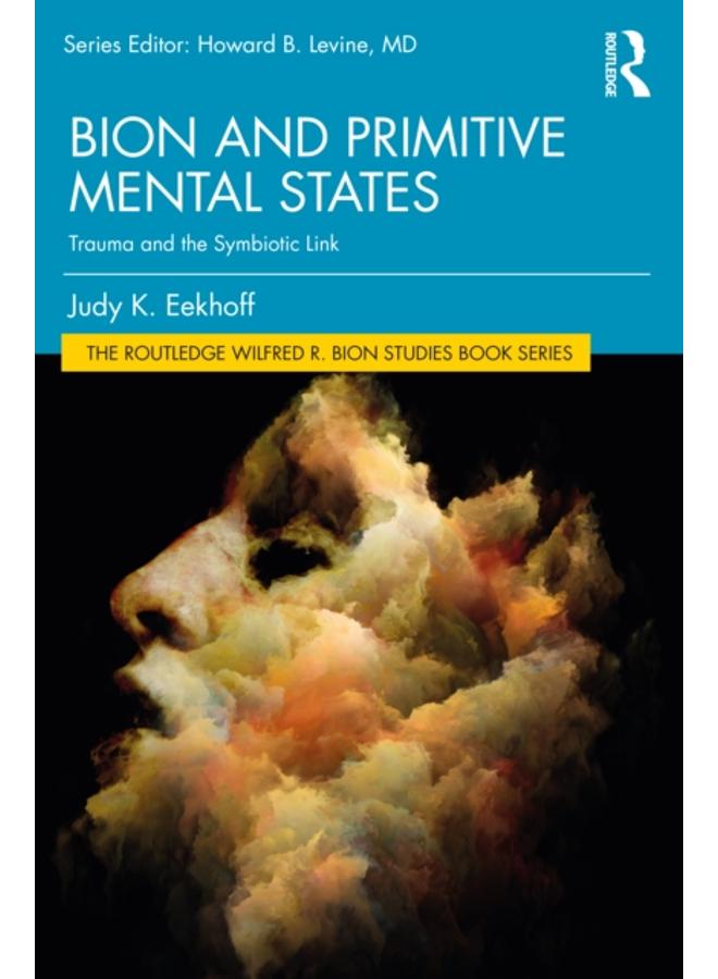 Bion and Primitive Mental States : Trauma and the Symbiotic Link