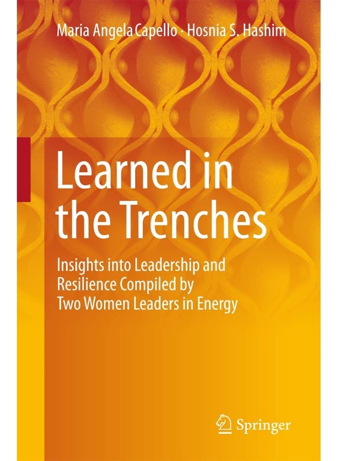 Learned in the Trenches: Insights into Leadership and Resilience Compiled by Two Women Leaders in Energy