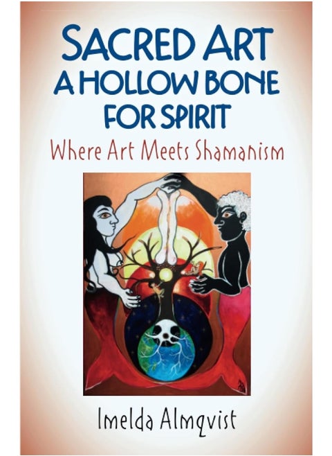 Sacred Art - A Hollow Bone for Spirit: Where Art Meets Shamanism