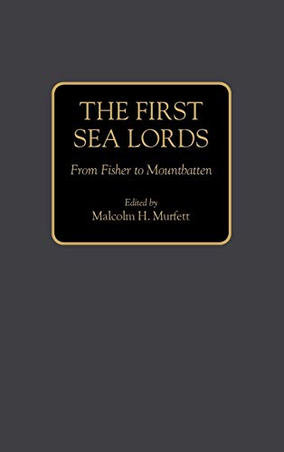 The First Sea Lords From Fisher To Mountbatten