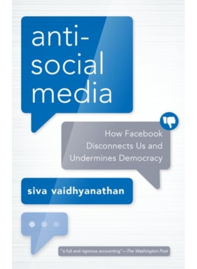 Antisocial Media : How Facebook Disconnects Us and Undermines Democracy