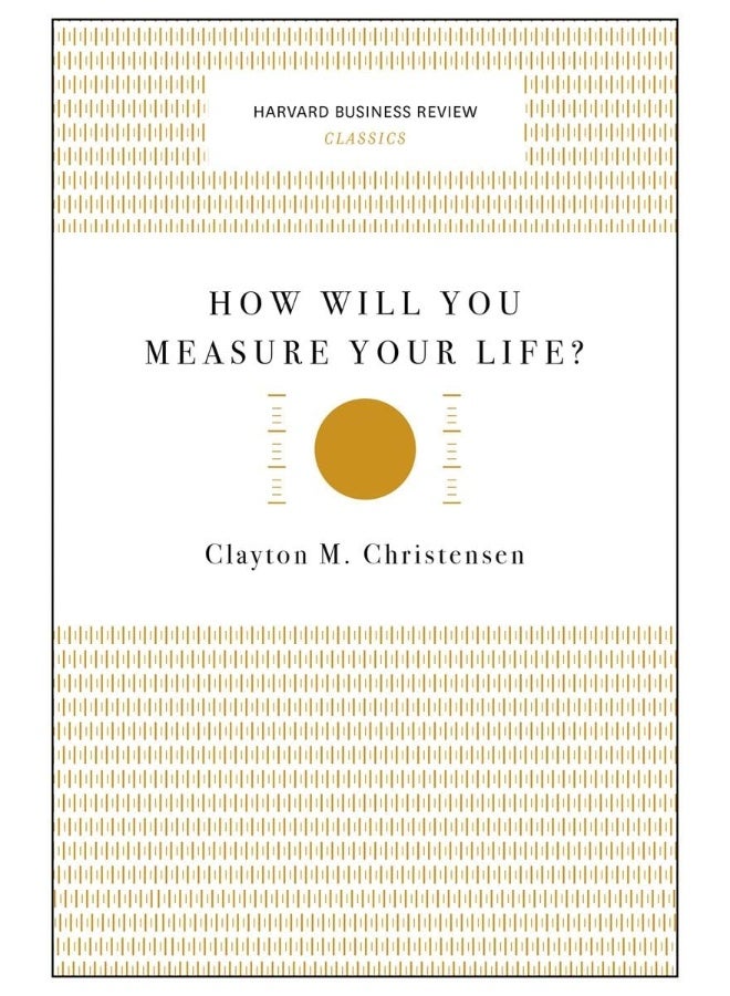 How Will You Measure Your Life? (Harvard Business Review Classics);Harvard Business Review Classics [Paperback] Christensen, Clayton M.