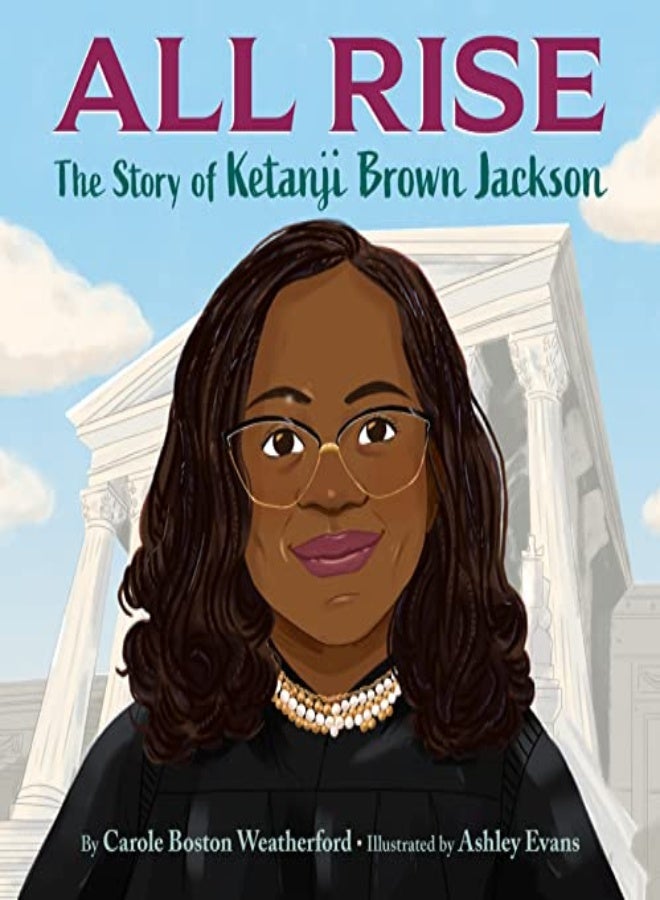 All Rise The Story Of Ketanji Brown Jackson by Weatherford, Carole Boston Hardcover