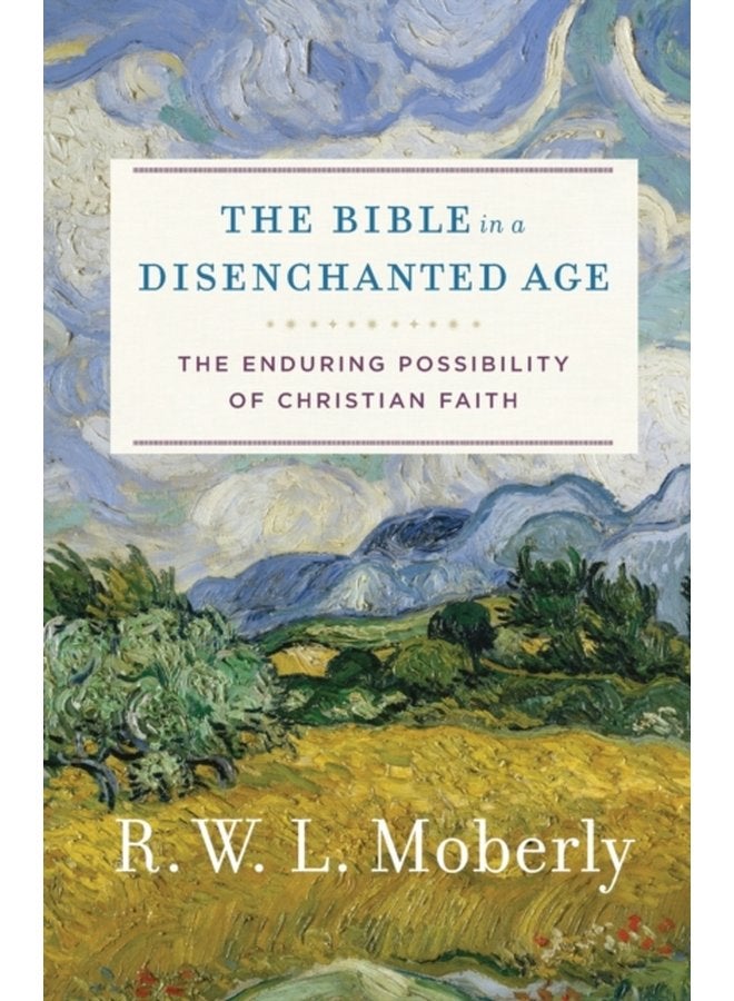 The Bible in a Disenchanted Age The Enduring Possibility of Christian Faith - Paperback
