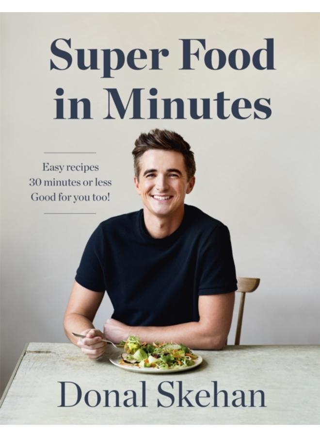 Donal's Super Food in Minutes : Easy Recipes. 30 Minutes or Less. Good for you too!