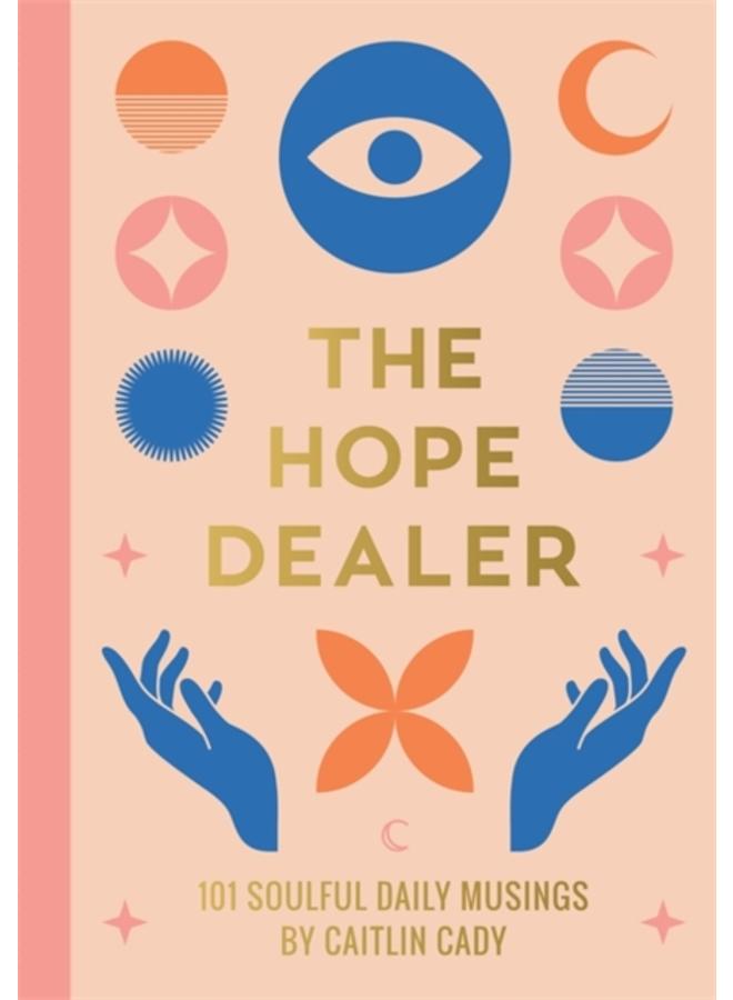 The Hope Dealer : 101 Soulful Daily Musings 