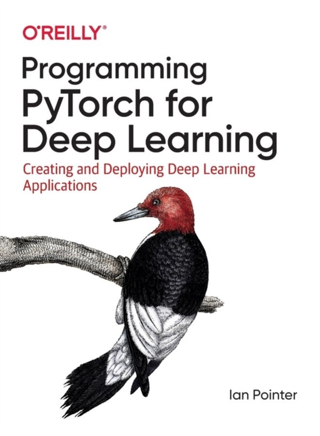 Programming PyTorch for Deep Learning Creating and Deploying Deep Learning Applications - Paperback