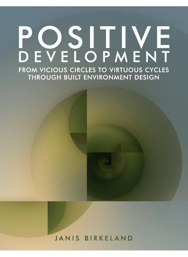 Positive Development: From Vicious Circles to Virtuous Cycles through Built Environment Design 