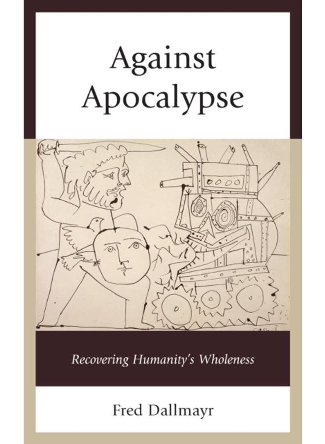 Against Apocalypse : Recovering Humanity's Wholeness 