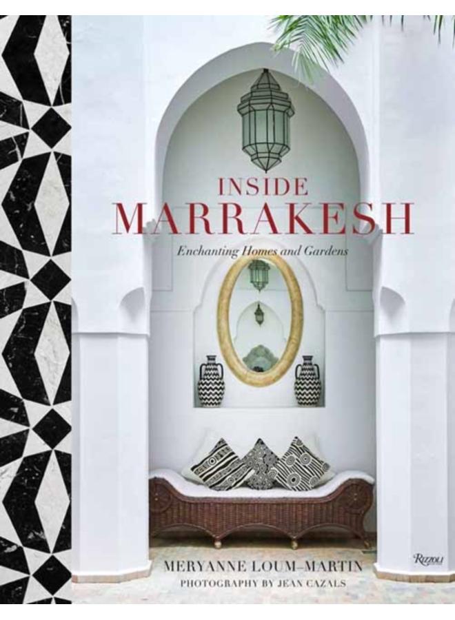 Inside Marrakesh : Enchanting Homes and Gardens 