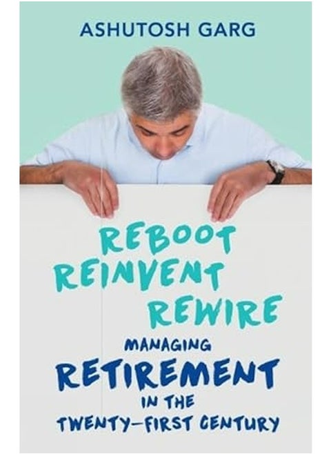 Reboot Reinvent Rewire Managing Retirement In The Twentyfirst Century