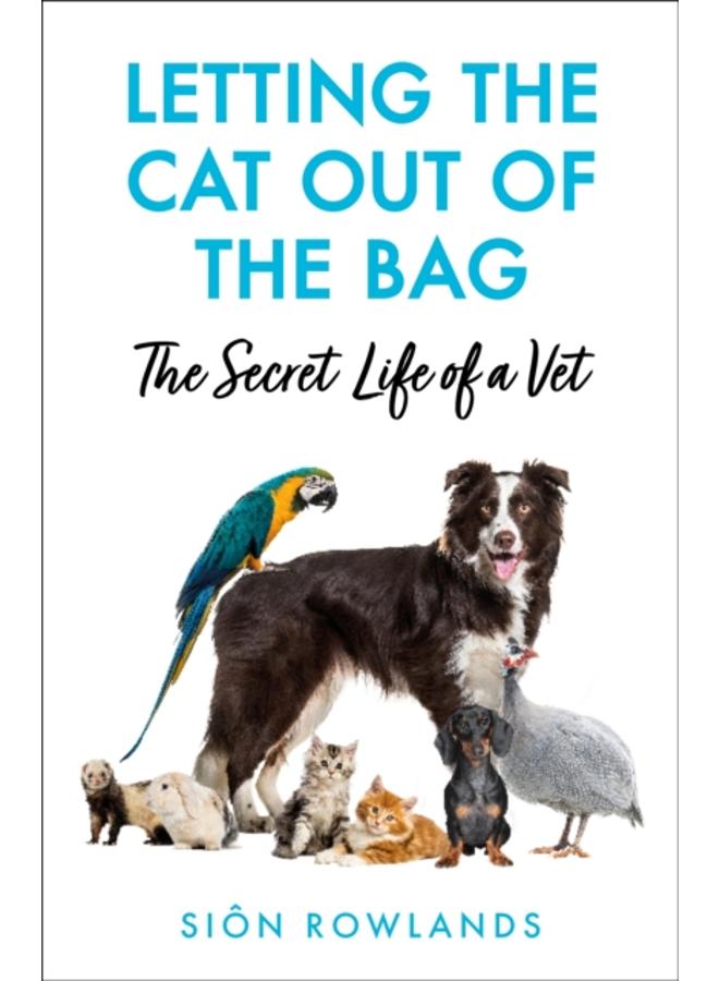 Letting the Cat Out of the Bag : The Secret Life of a Vet 