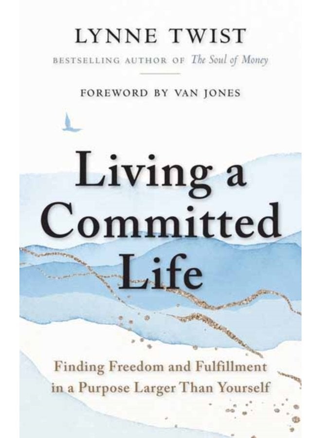 Living a Committed Life Finding Freedom and Fulfillment in a Purpose Larger Than Yourself - Paperback