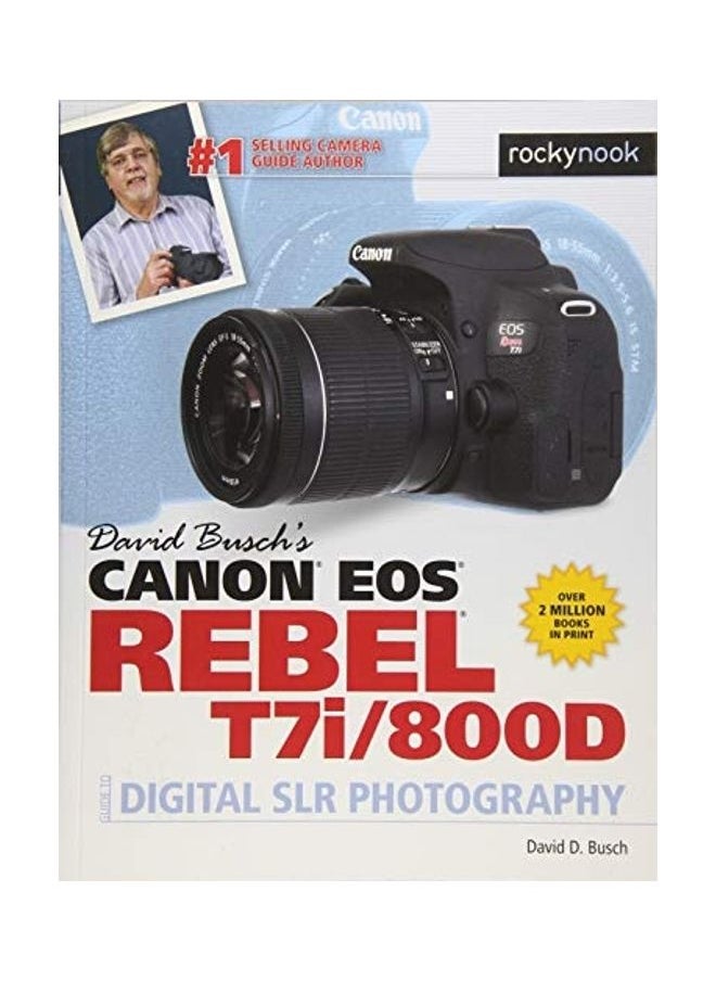 David Busch's Canon EOS Rebel T7i/800D Guide to Digital Slr Photography 