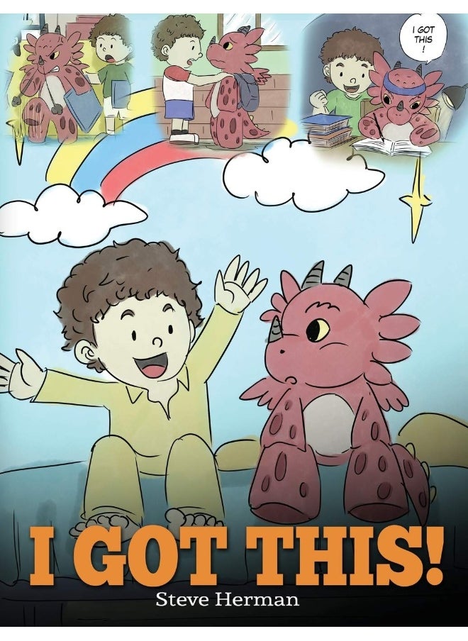 I Got This!: A Dragon Book To Teach Kids That They Can Handle Everything. A Cute Children Story to Give Children Confidence in Handling Difficult Situations. 