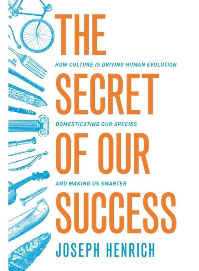 The Secret of Our Success How Culture Is Driving Human Evolution Domesticating Our Species and Making Us Smarter - Paperback