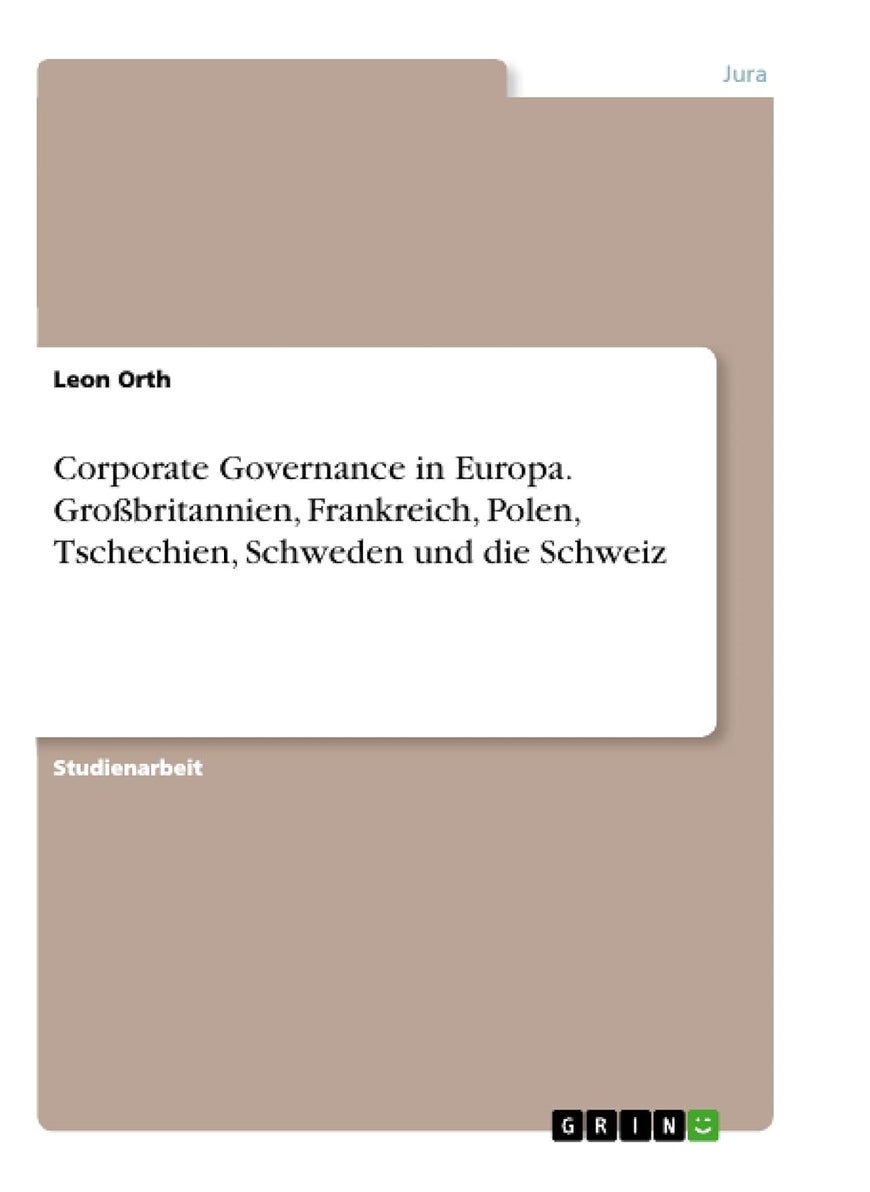 Corporate Governance in Europa. Großbritannien, Frankreich, Polen, Tschechien, Schweden und die Schweiz 