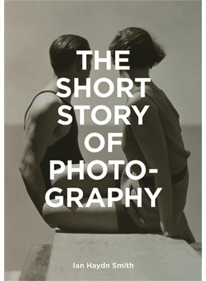 The Short Story of Photography : A Pocket Guide to Key Genres, Works, Themes & Techniques 